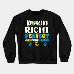 Down Syndrome Awareness Down Right Perfect Crewneck Sweatshirt